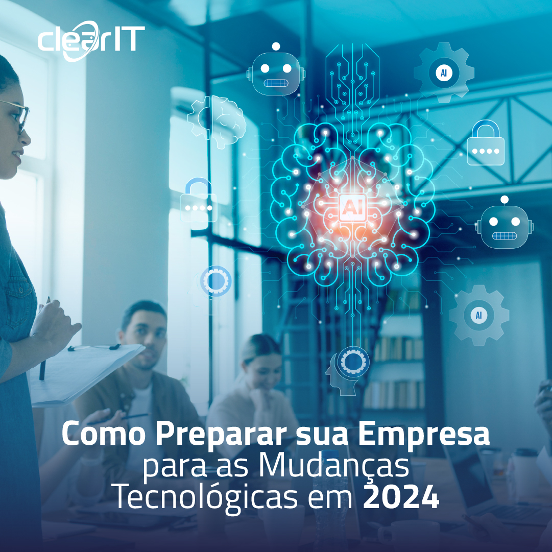 Como Preparar sua Empresa para as Mudanças Tecnológicas em 2024 com a Clear IT